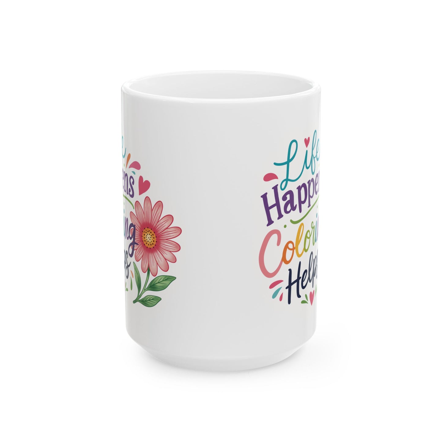 Life Happens Coloring Helps Ceramic Mug 11oz & 15oz