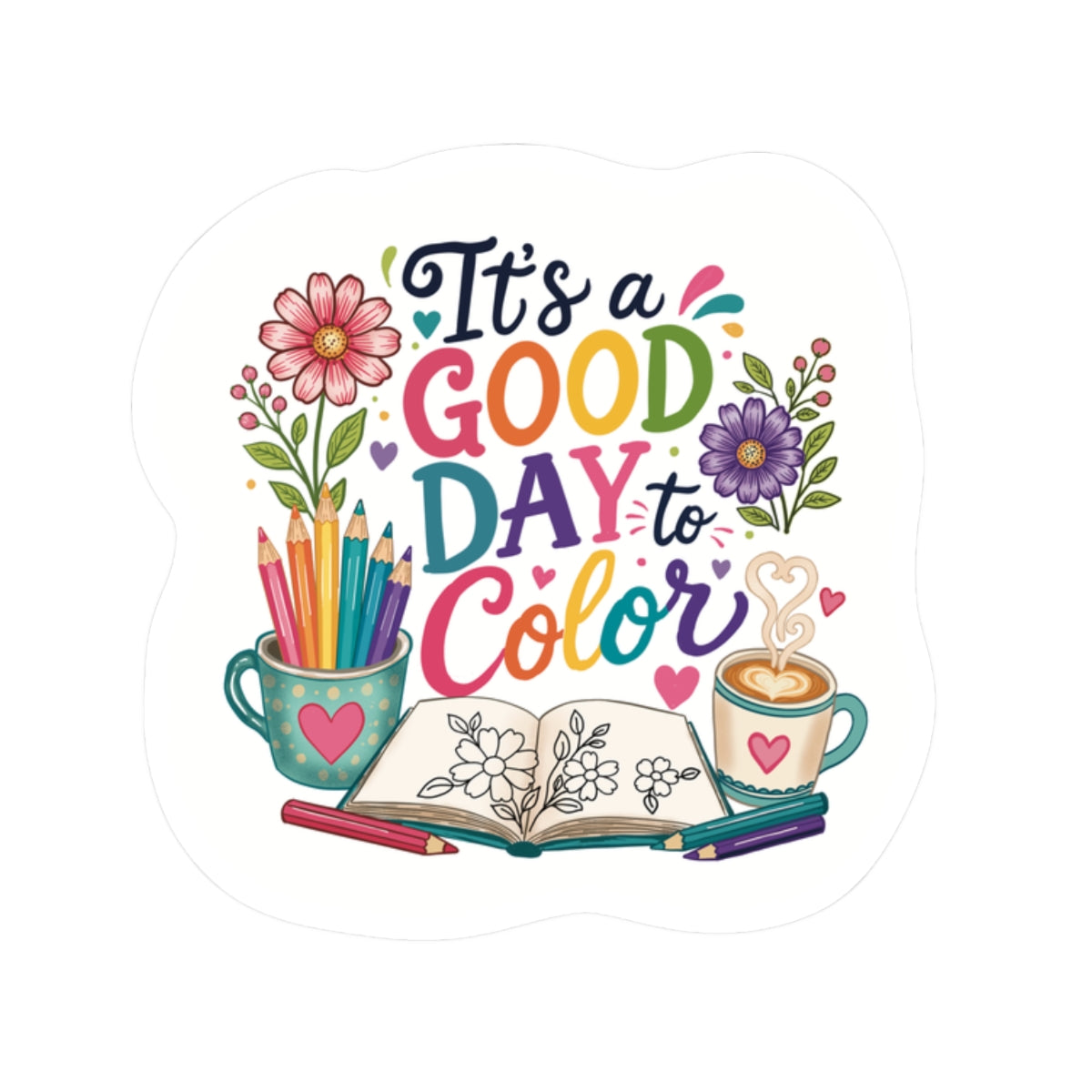 Kiss-Cut Sticker — "It's a Good Day to Color" Art & Coloring Inspirational Vinyl Sticker