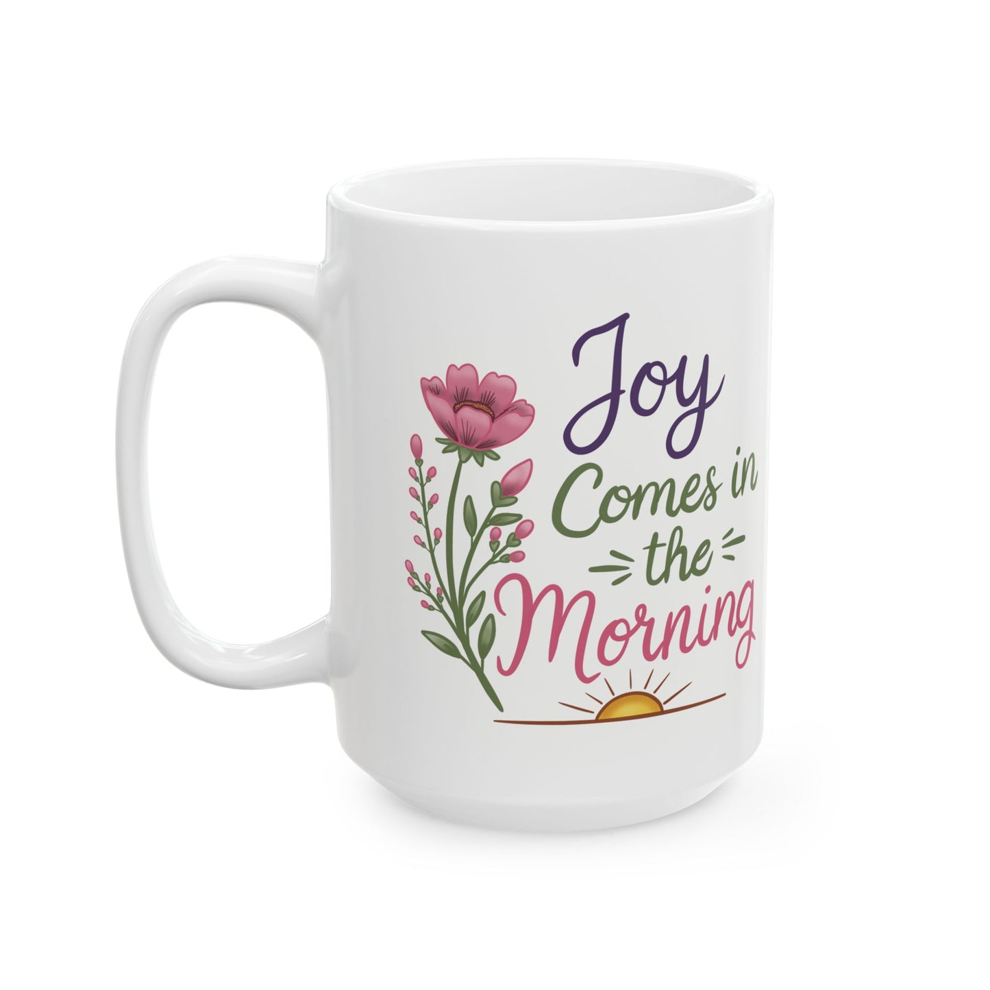 Joy Comes in the Morning Ceramic Mug — Botanical Coffee Tea Cup (11oz & 15oz)
