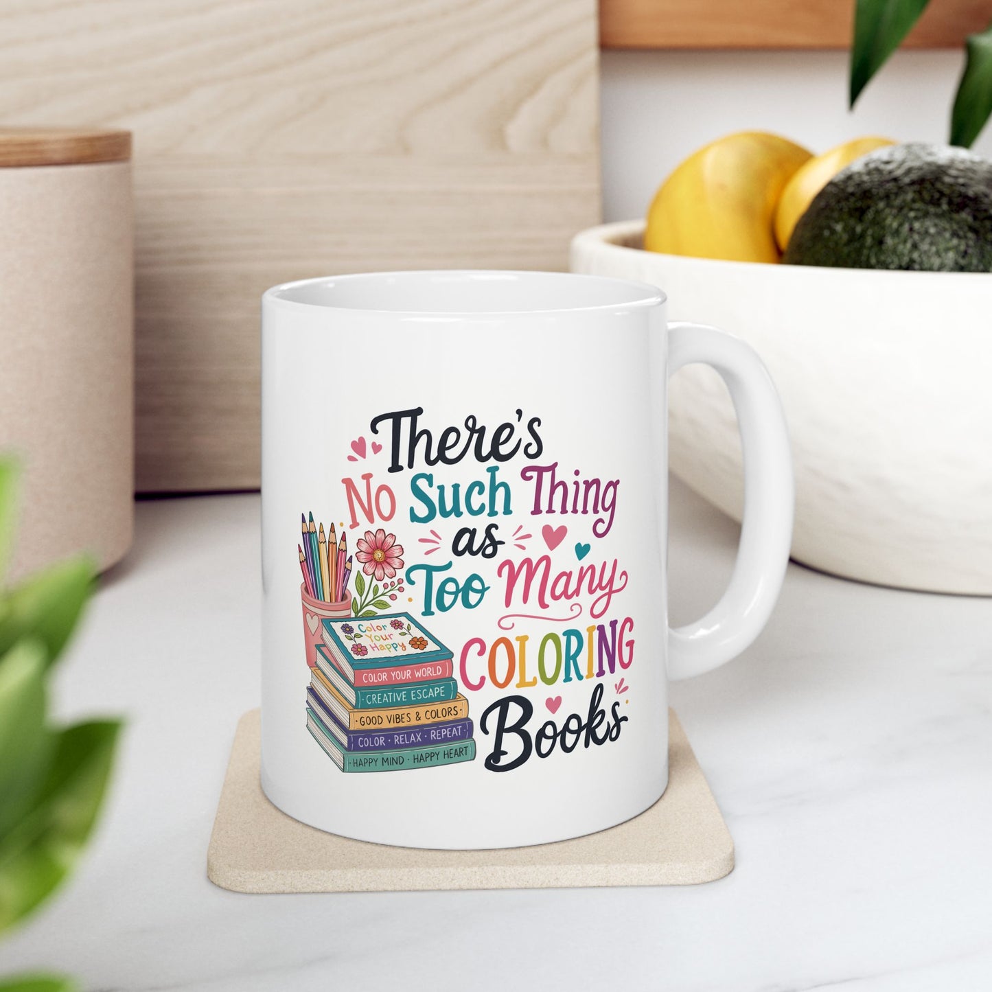 There’s No Such Thing as Too Many Coloring Books Ceramic Mug 11oz & 15oz