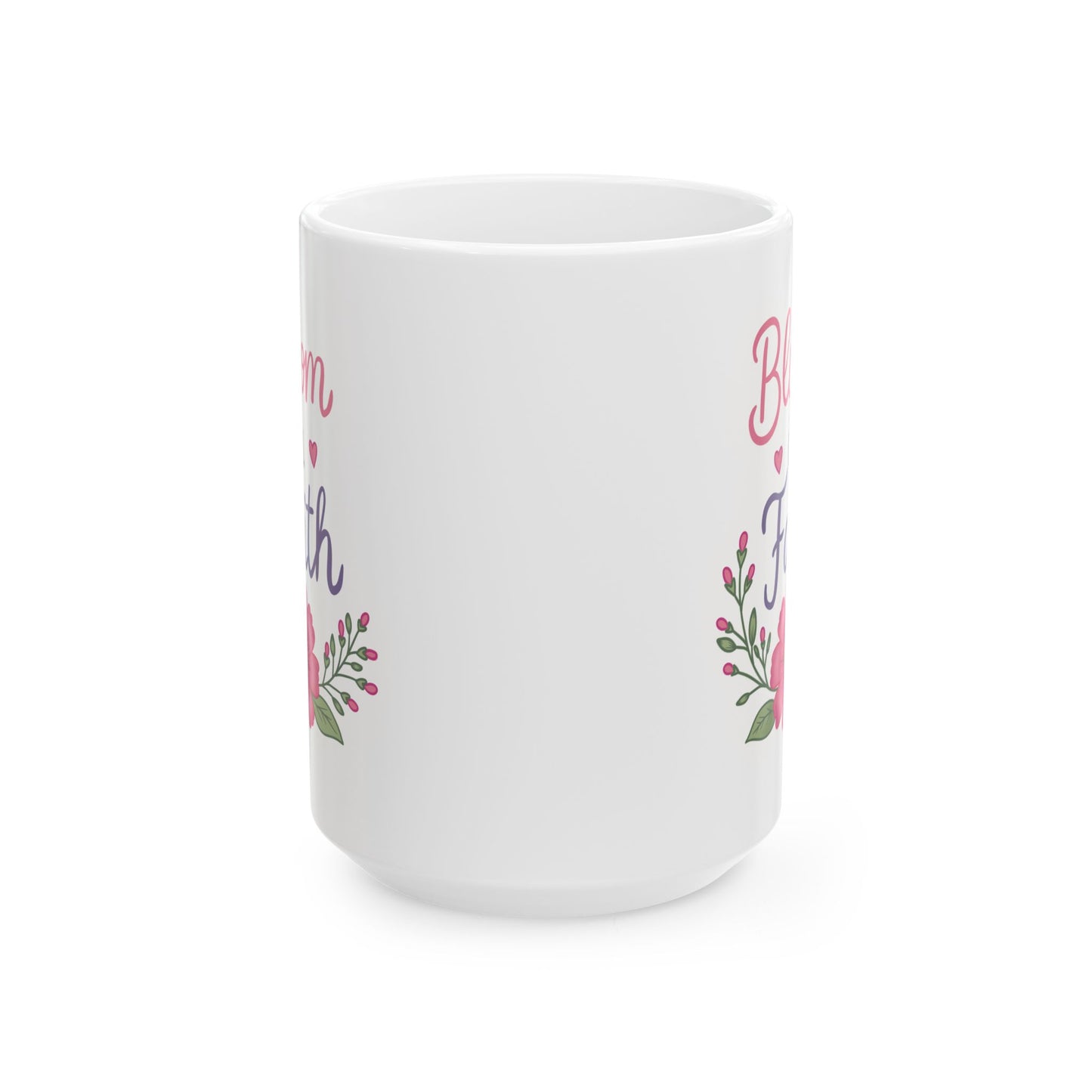“Bloom in Faith" Inspirational Coffee Cup (11oz & 15oz)