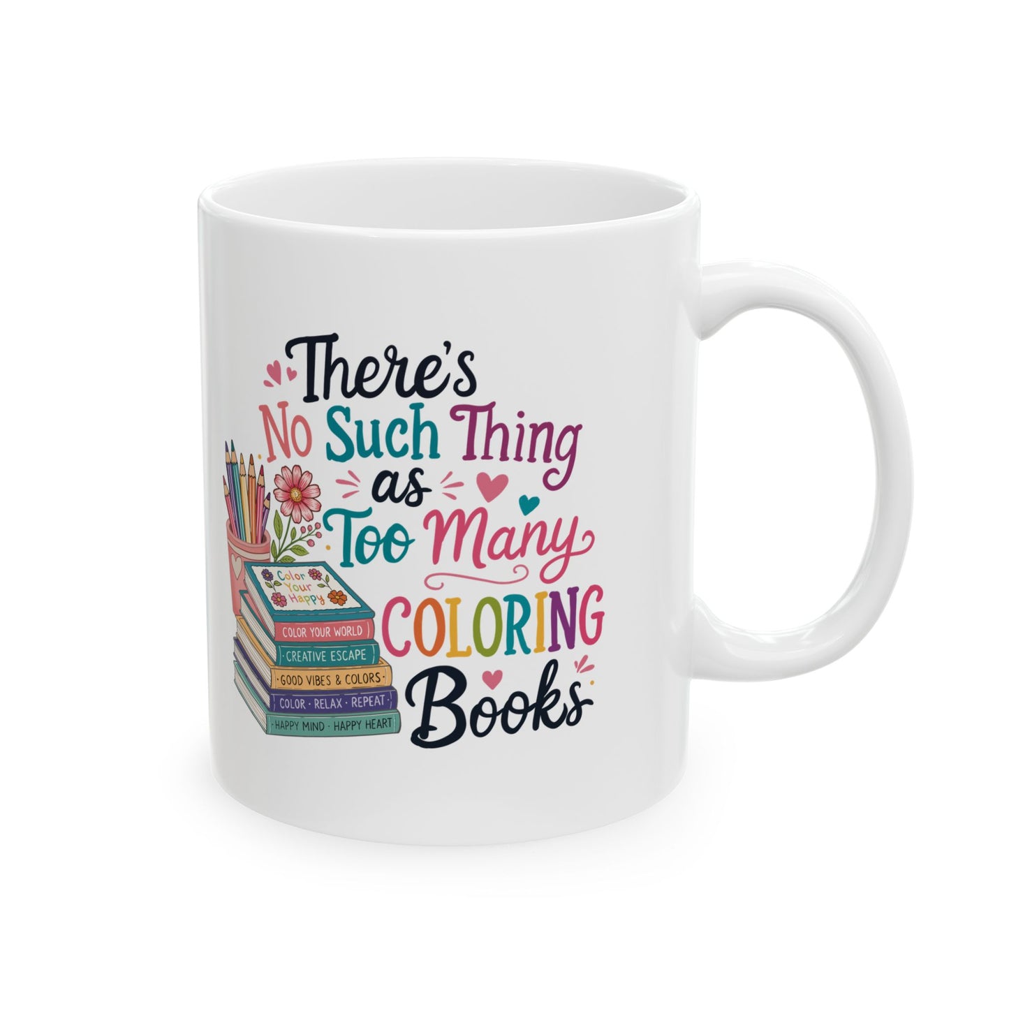 There’s No Such Thing as Too Many Coloring Books Ceramic Mug 11oz & 15oz