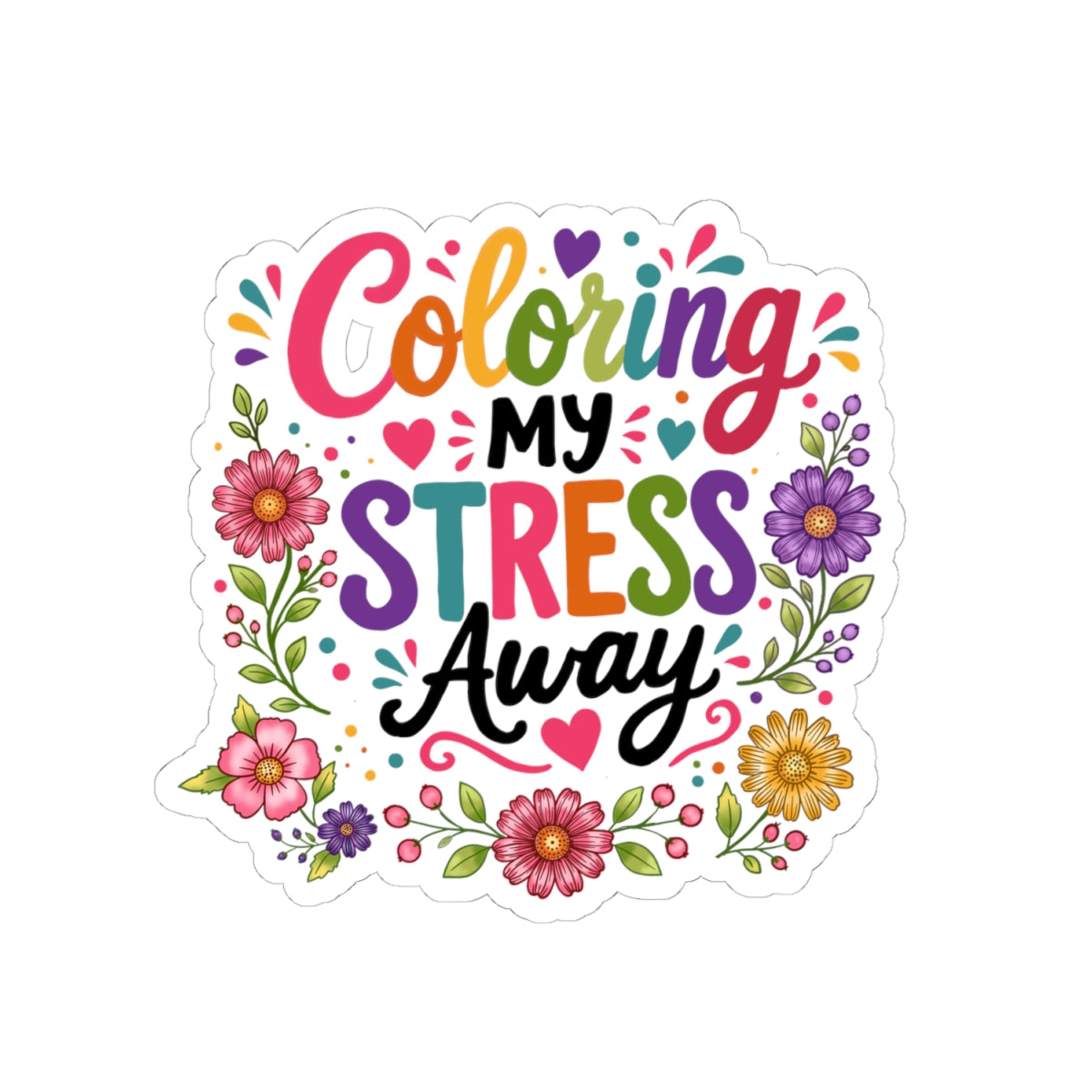 Coloring My Stress Away Kiss-Cut Sticker — Floral Relaxation Sticker for Planners, Laptops & Journals