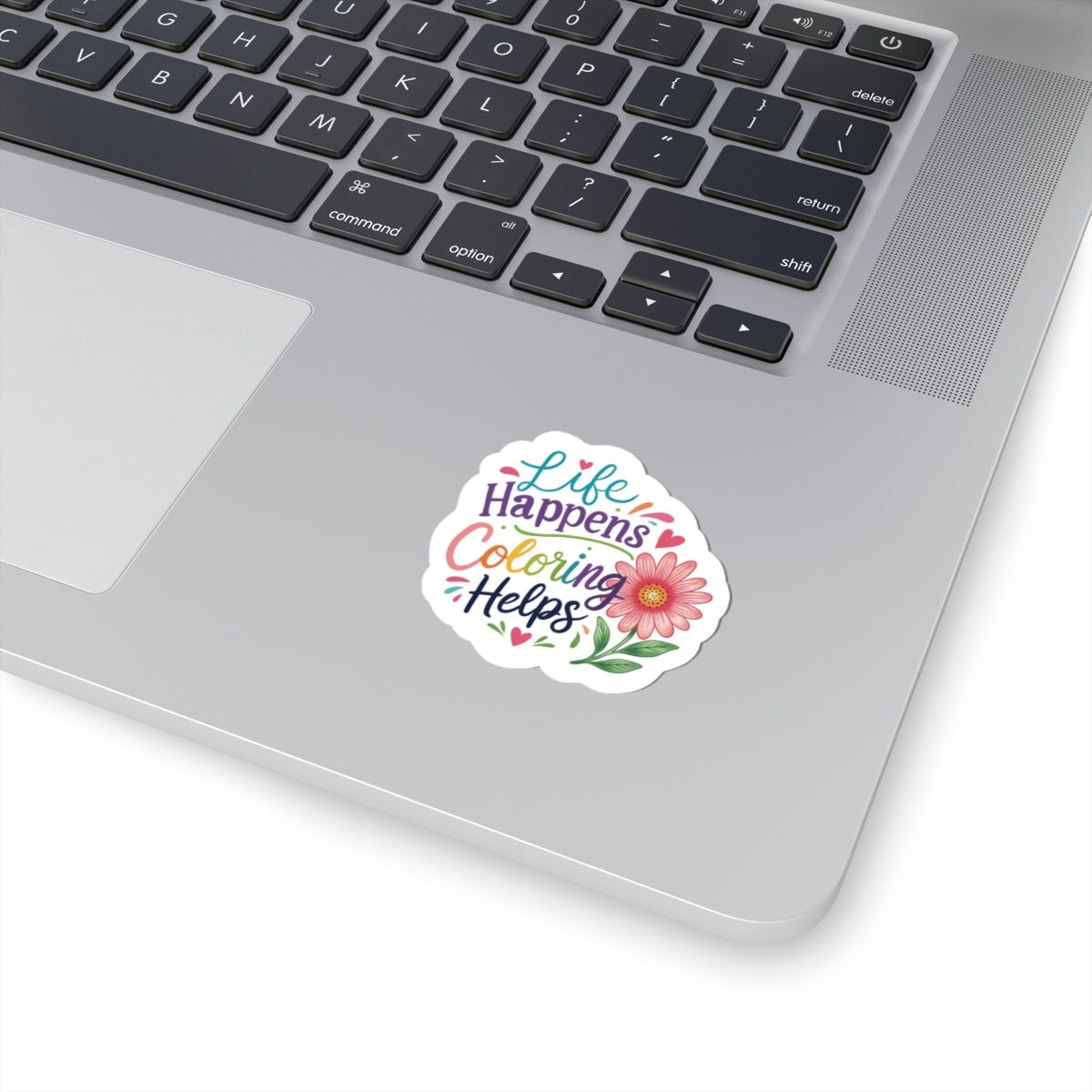 Kiss-Cut Sticker — "Life Happens, Coloring Helps" Floral Motivational Sticker