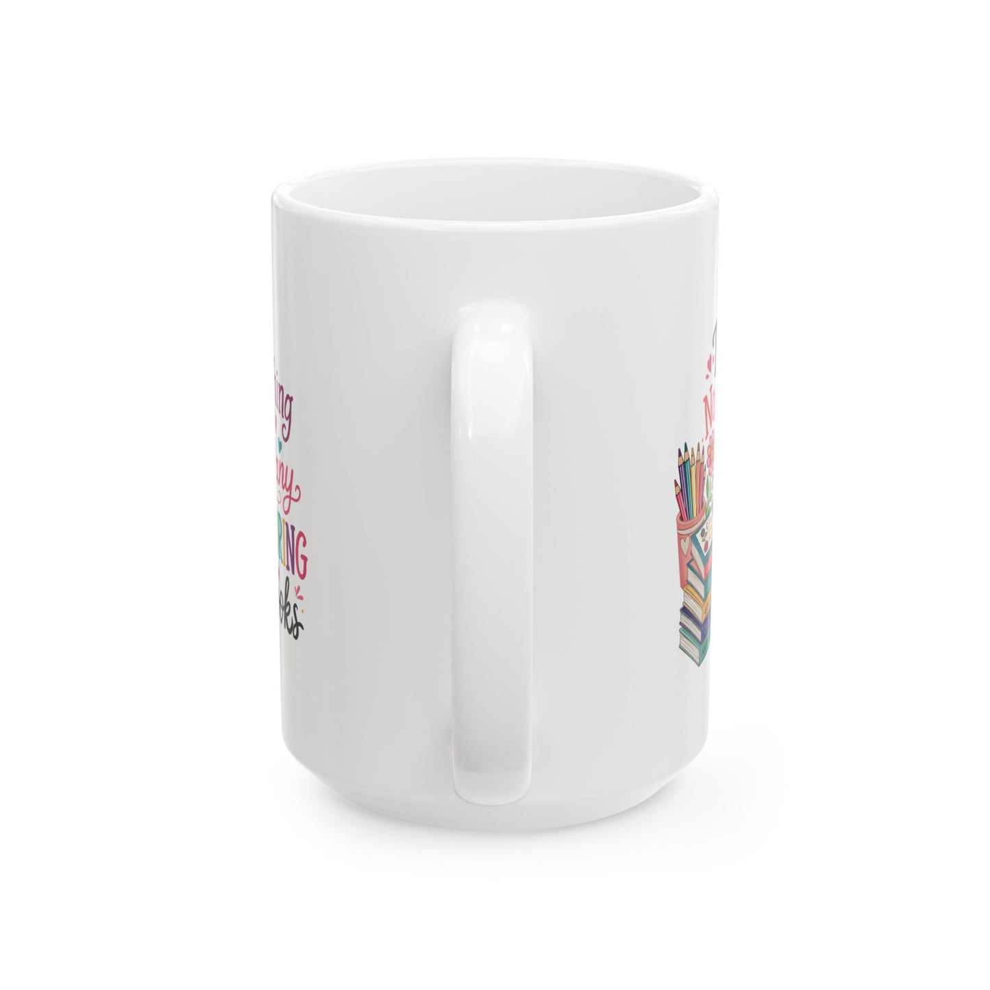 There’s No Such Thing as Too Many Coloring Books Ceramic Mug 11oz & 15oz