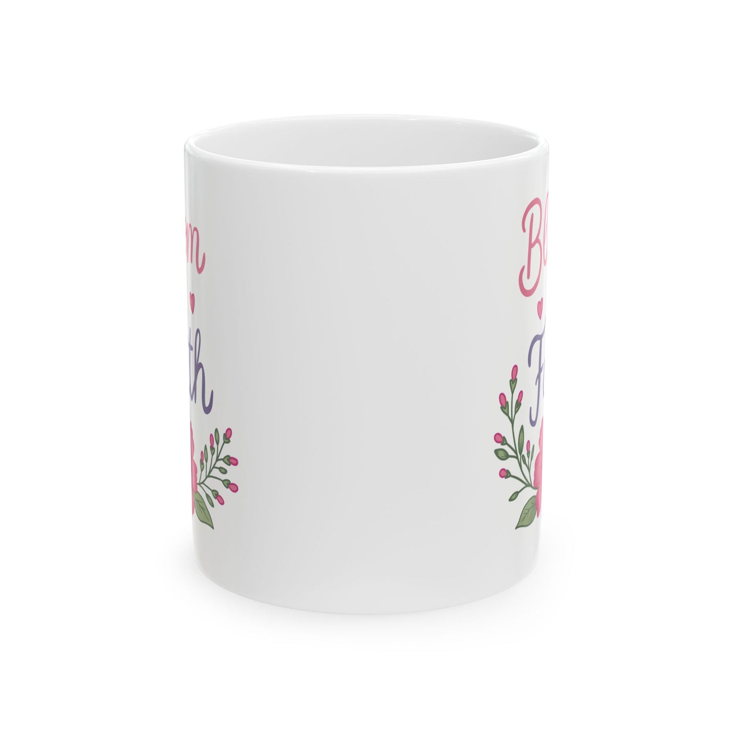 “Bloom in Faith" Inspirational Coffee Cup (11oz & 15oz)