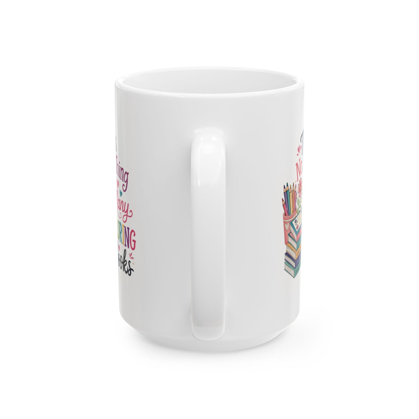 There’s No Such Thing as Too Many Coloring Books Ceramic Mug 11oz & 15oz