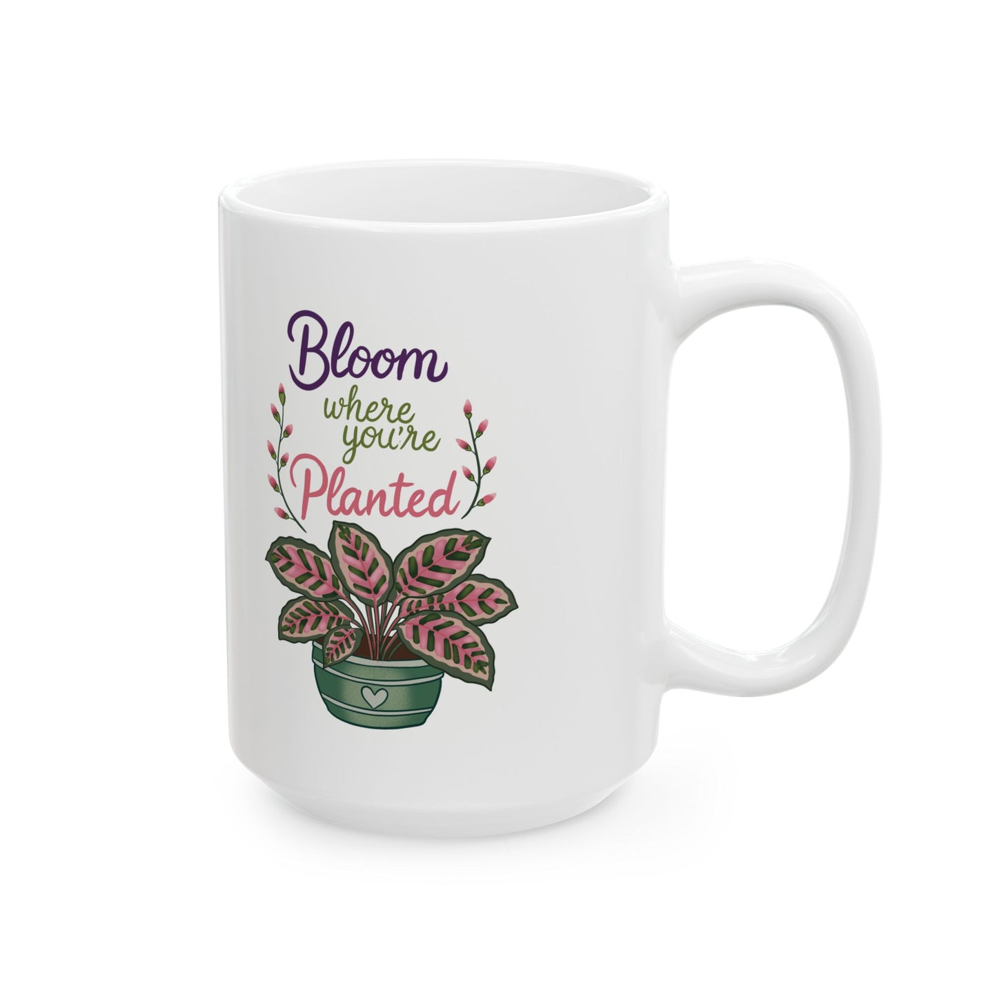 Bloom Where You’re Planted Ceramic Mug — Botanical Coffee Tea Cup (11oz & 15oz)
