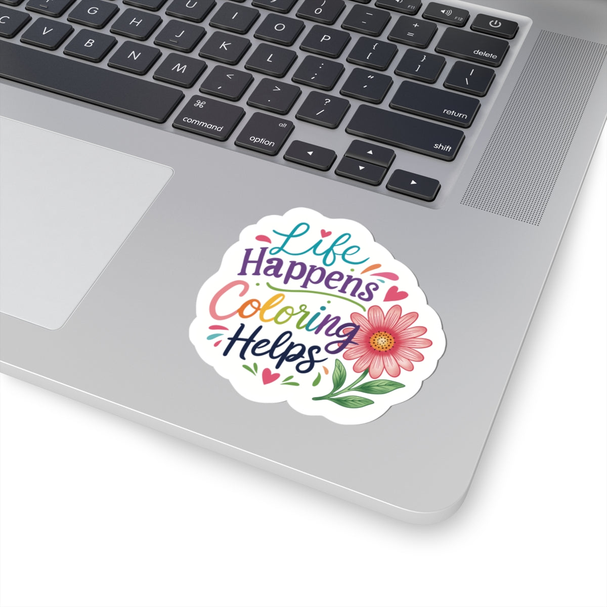Kiss-Cut Sticker — "Life Happens, Coloring Helps" Floral Motivational Sticker