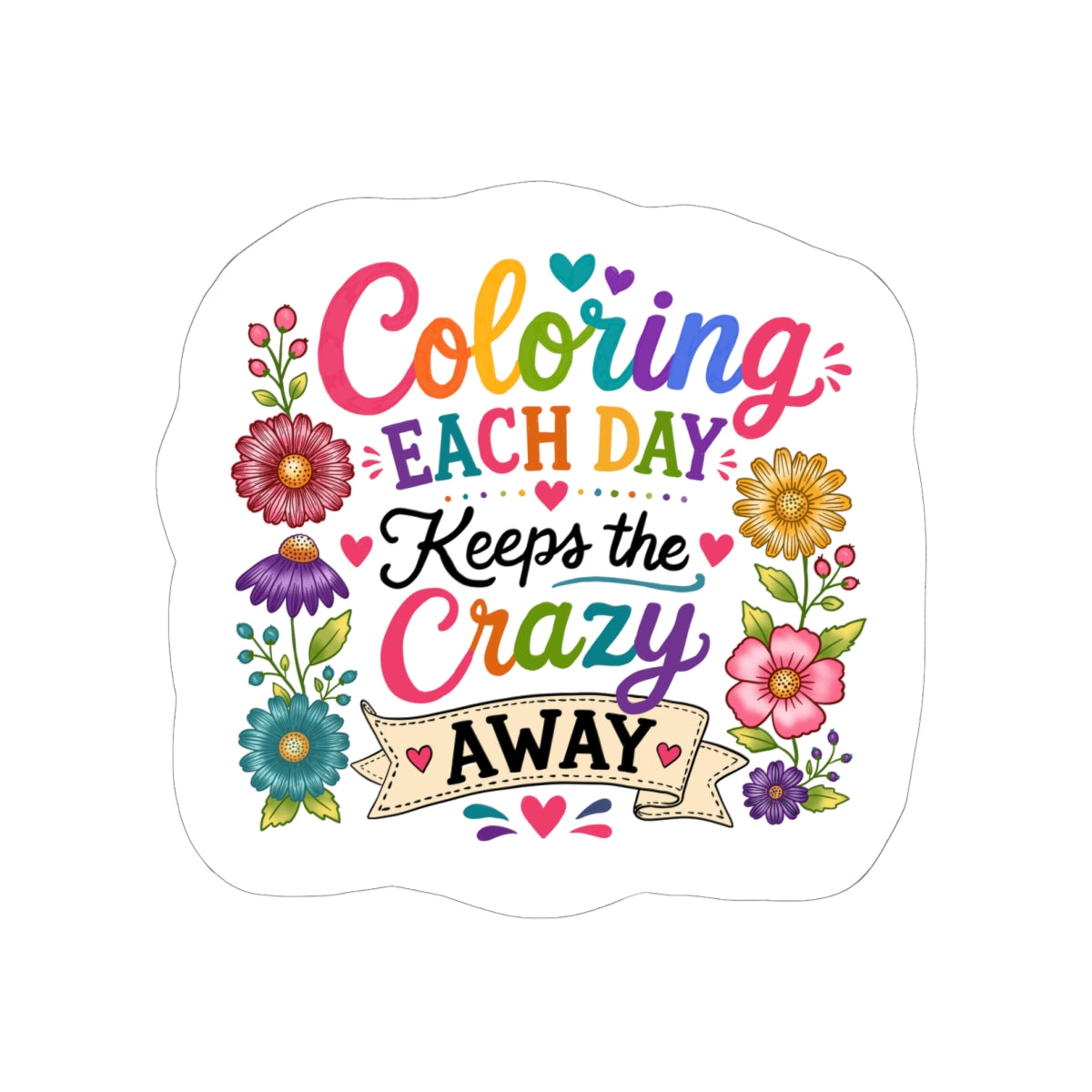 Coloring Each Day Keeps the Crazy Away Sticker — Floral Inspirational Kiss-Cut Sticker