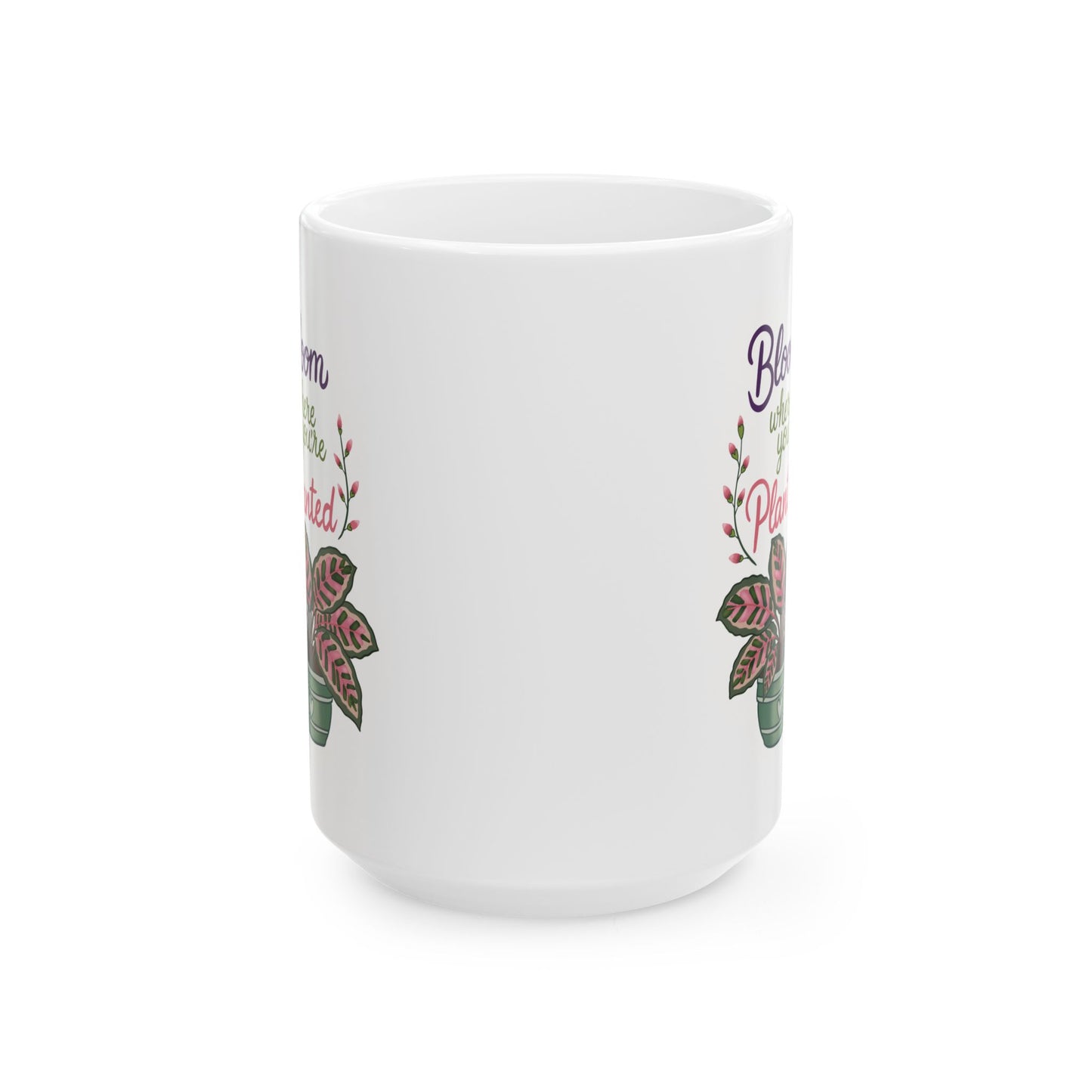 Bloom Where You’re Planted Ceramic Mug — Botanical Coffee Tea Cup (11oz & 15oz)