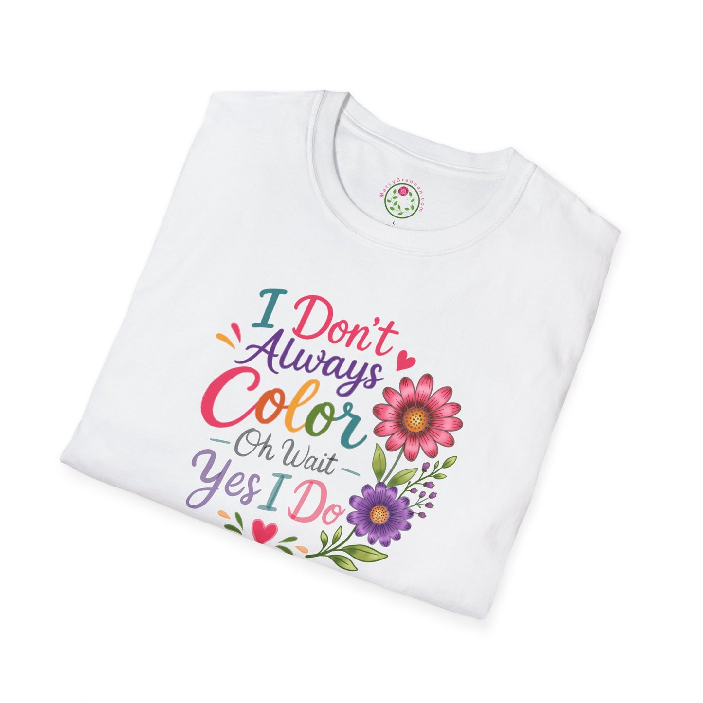 T-Shirt — "I Don’t Always Color… Oh Wait Yes I Do" Floral Coloring Tee