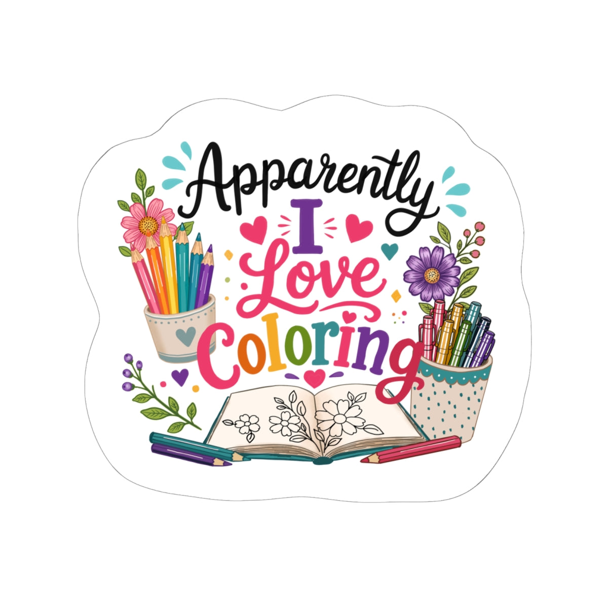 Coloring Enthusiast Sticker — "Apparently I Love Coloring" Kiss-Cut Sticker