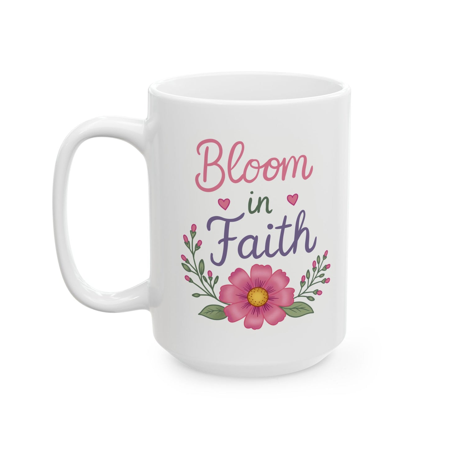 “Bloom in Faith" Inspirational Coffee Cup (11oz & 15oz)