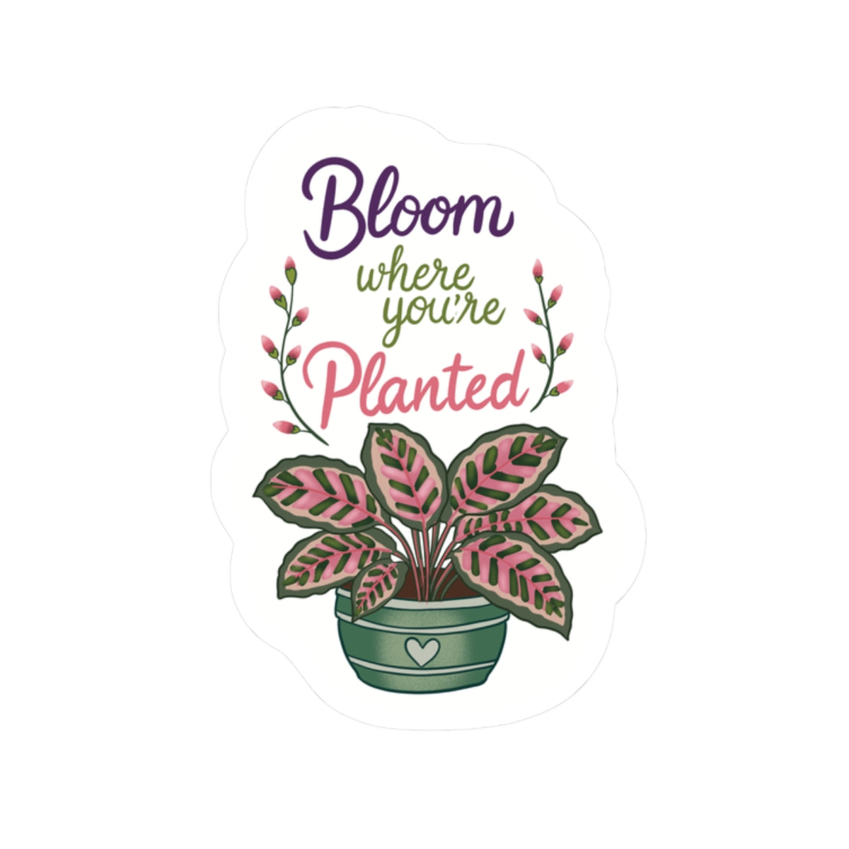 Bloom Where You're Planted Plant Sticker — Floral Kiss-Cut Decal for Laptops & Water Bottles