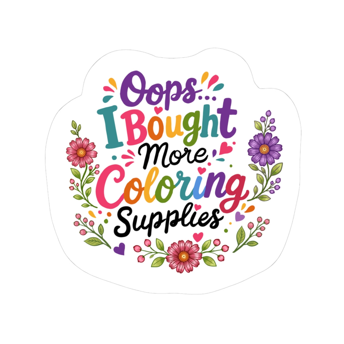 Oops…I Bought More Coloring Supplies Sticker — Cute Coloring Book & Pencil Laptop Decal for Artists, Teachers, Kids