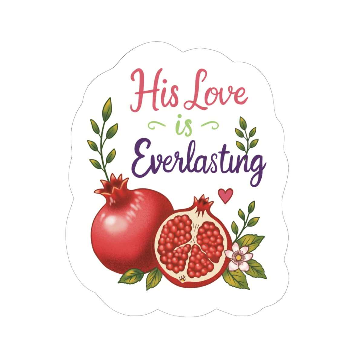 His Love Is Everlasting Sticker — Pomegranate Faith Vinyl Kiss-Cut Sticker