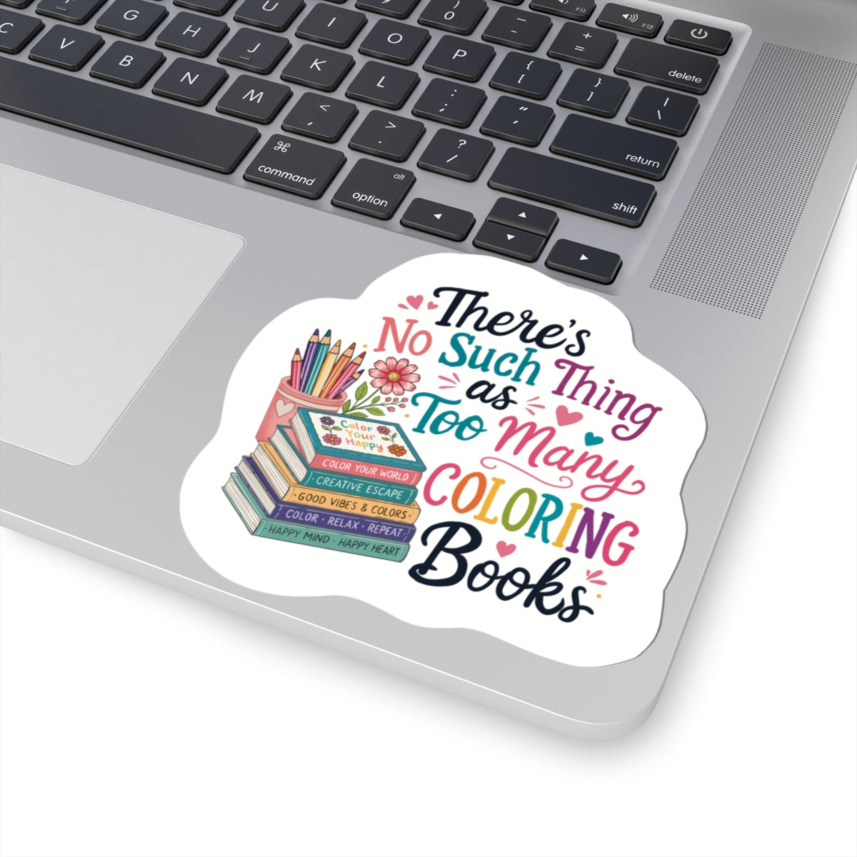 Coloring Book Lover Sticker — “There’s No Such Thing as Too Many Coloring Books” Kiss-Cut Sticker