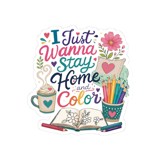 I Just Wanna Stay Home and Color Floral Kiss-Cut Sticker