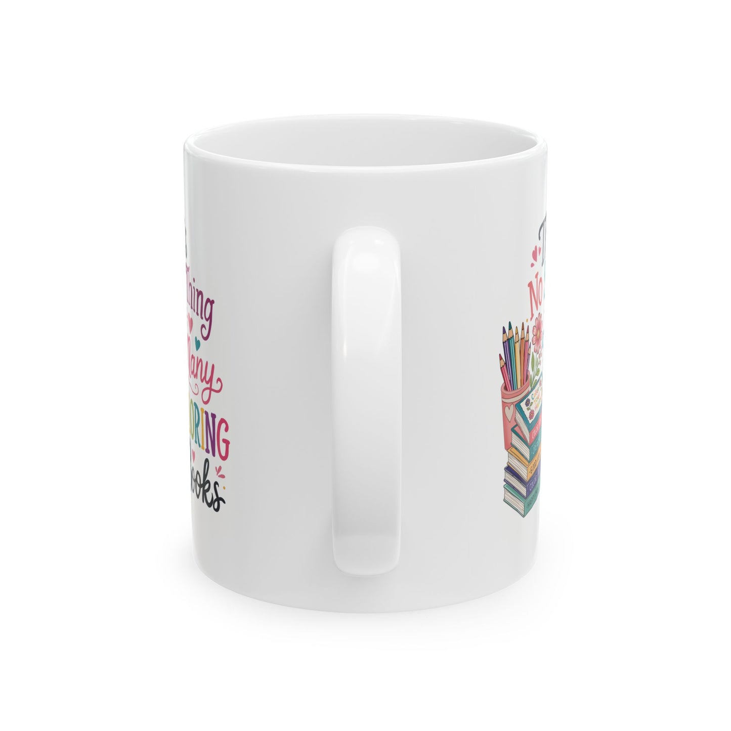There’s No Such Thing as Too Many Coloring Books Ceramic Mug 11oz & 15oz