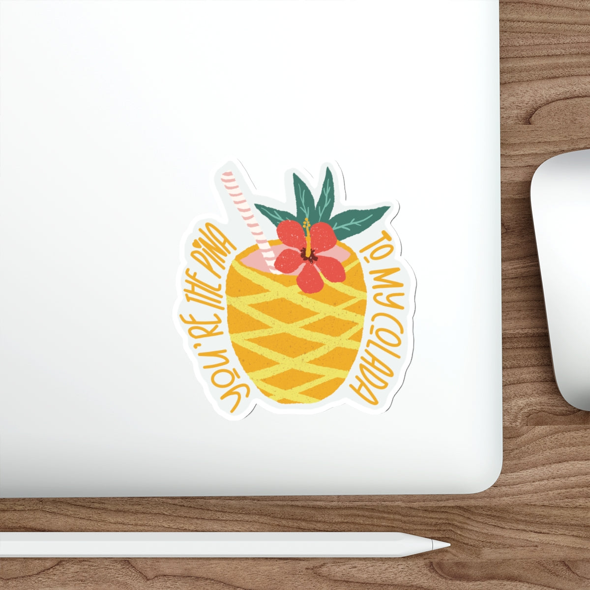 Pina Colada in a Pineapple - You’re the Pina to My Colada Quote Die-Cut Stickers