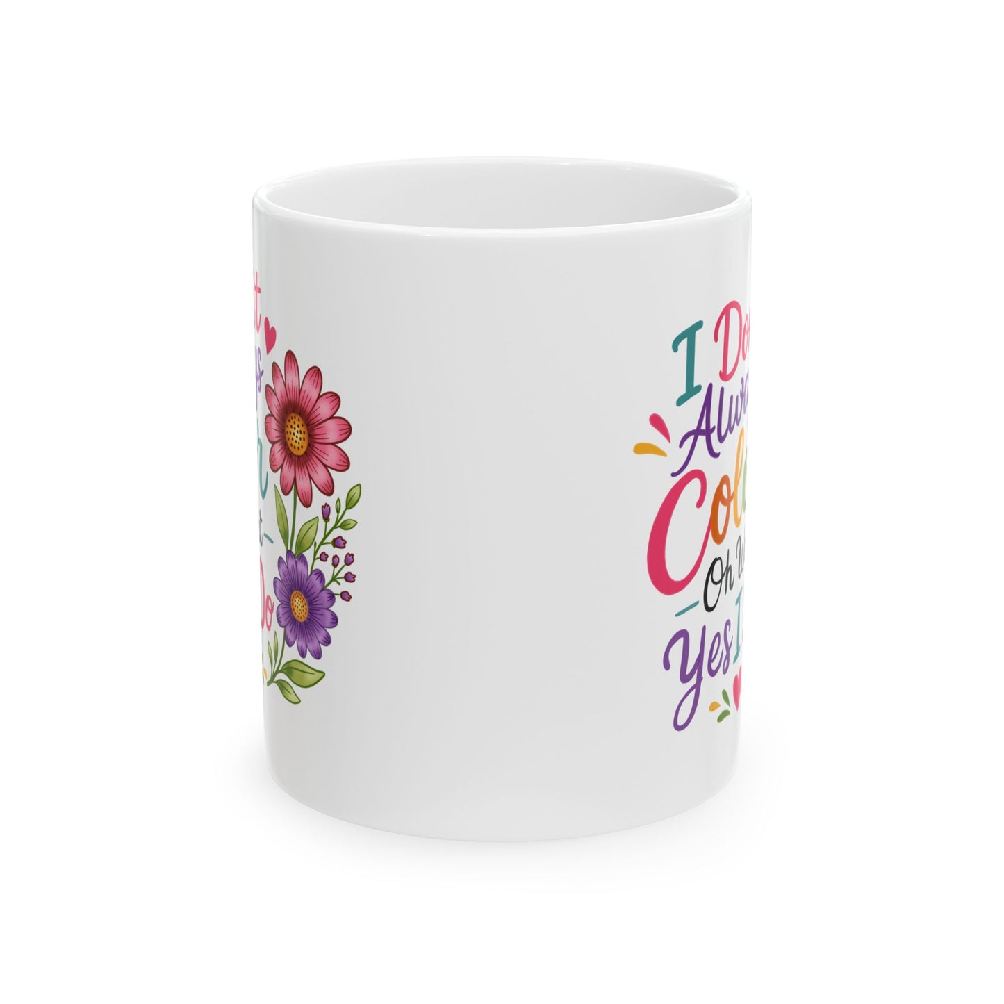I Don’t Always Color, Oh Wait, Yes I Do Ceramic Mug 11oz & 15oz