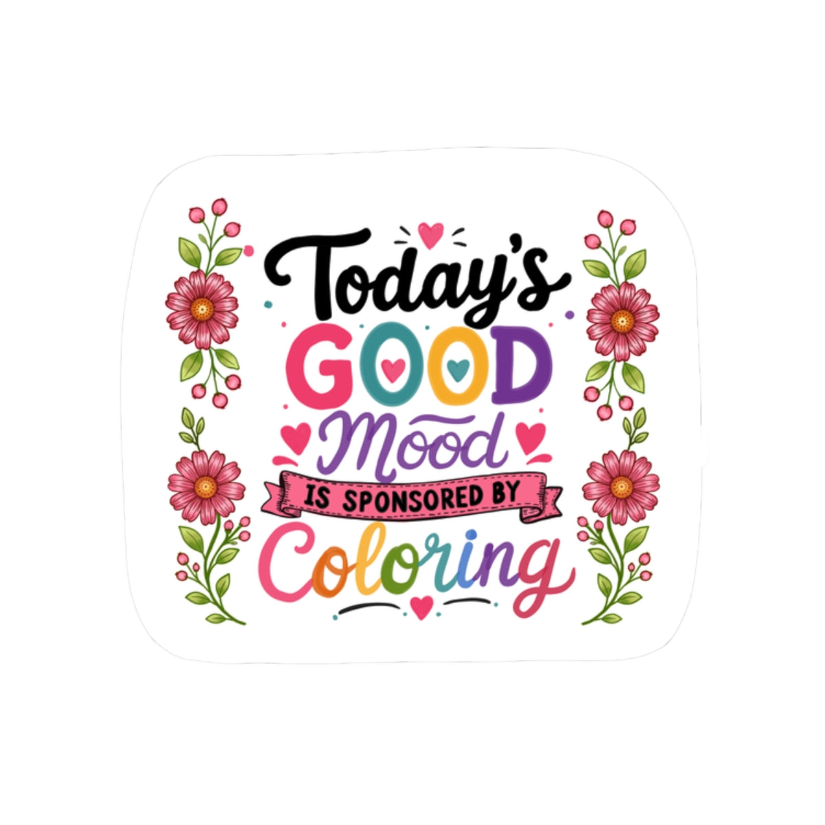 Today’s Good Mood Is Sponsored By Coloring — Kiss-Cut Sticker