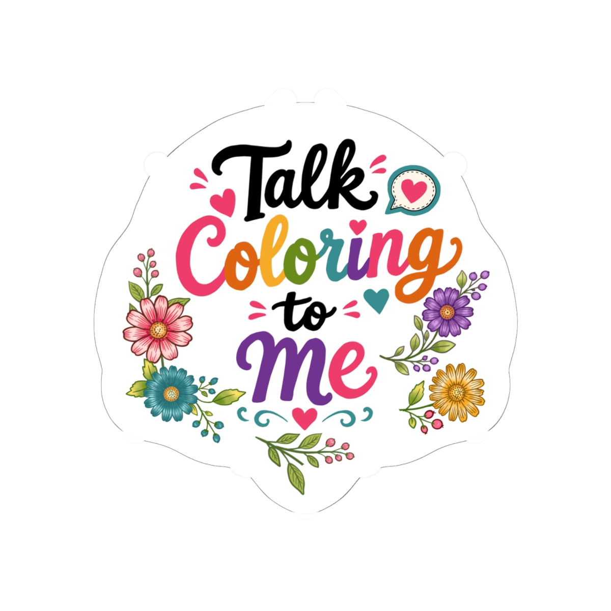 Talk Coloring to Me Sticker — Floral Coloring Lover Laptop Sticker