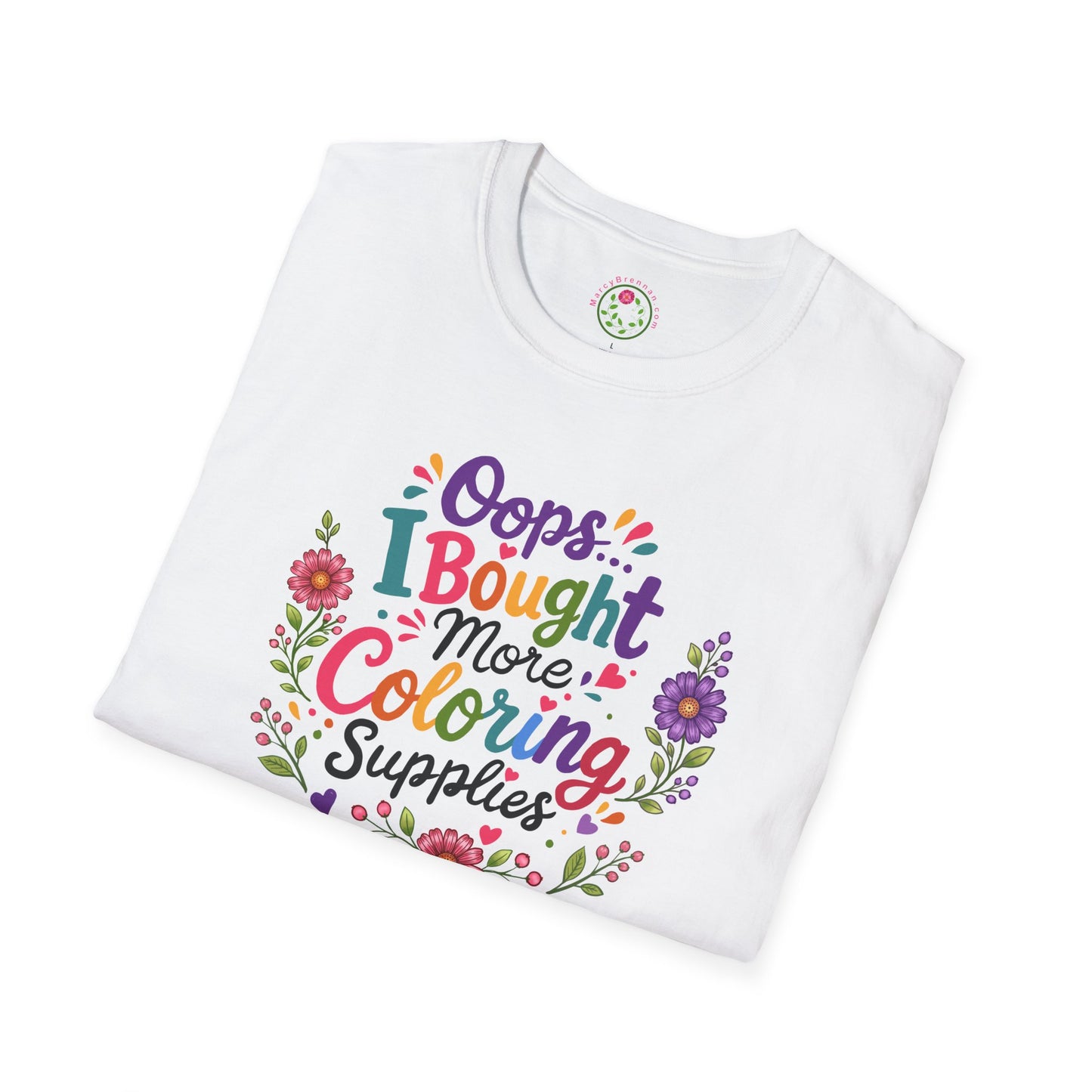 Coloring Supplies T-Shirt — "Oops I Bought More Coloring Supplies" Floral Graphic