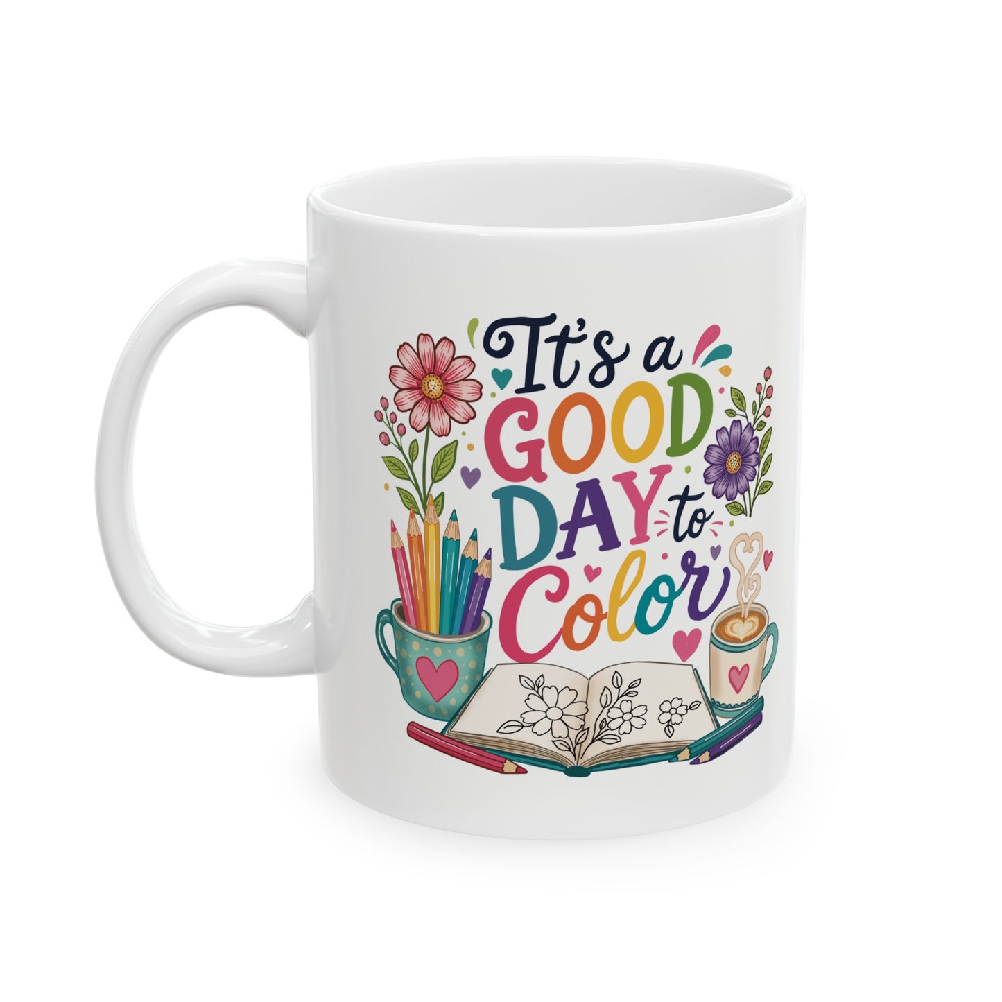 It’s a Good Day to Color Ceramic Mug 11oz & 15oz
