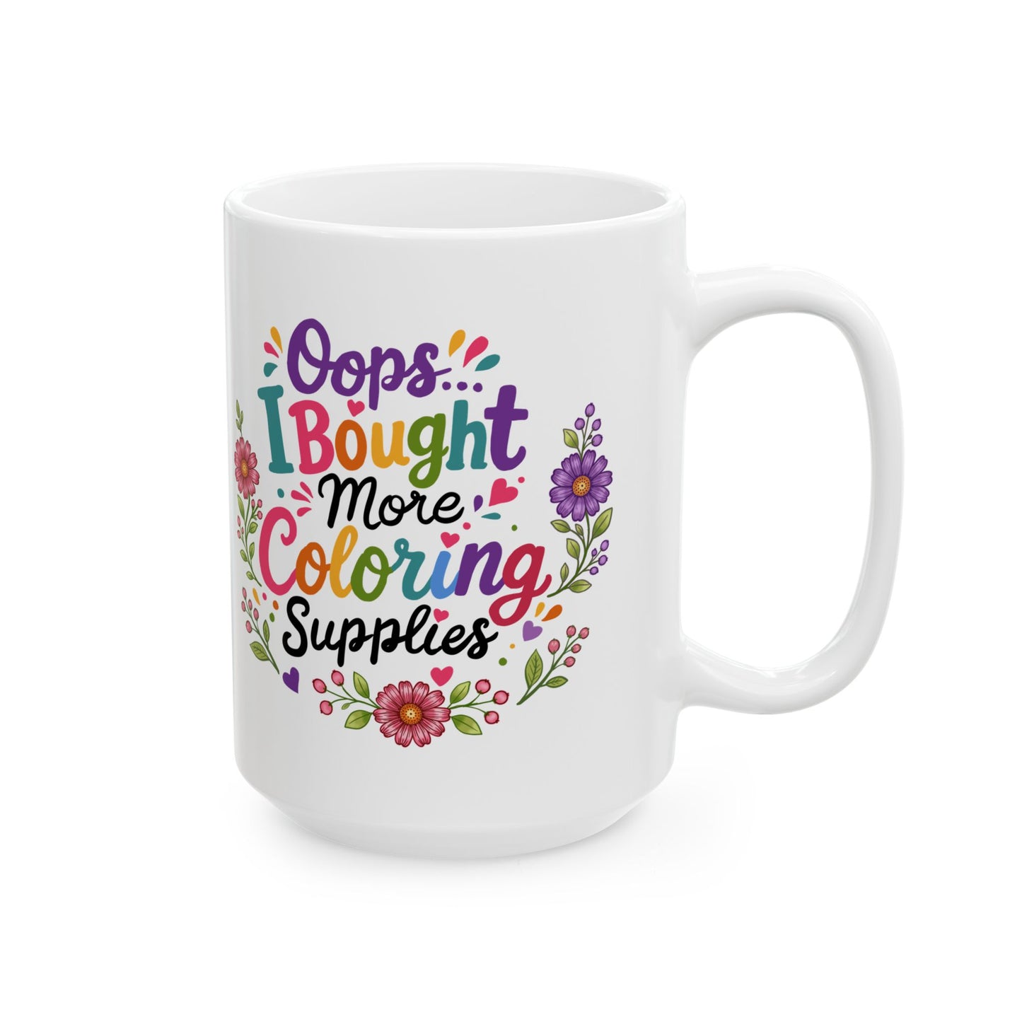 Oops, I Bought More Coloring Supplies Ceramic Mug 11oz & 15oz
