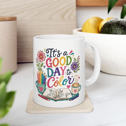 It’s a Good Day to Color Ceramic Mug 11oz & 15oz