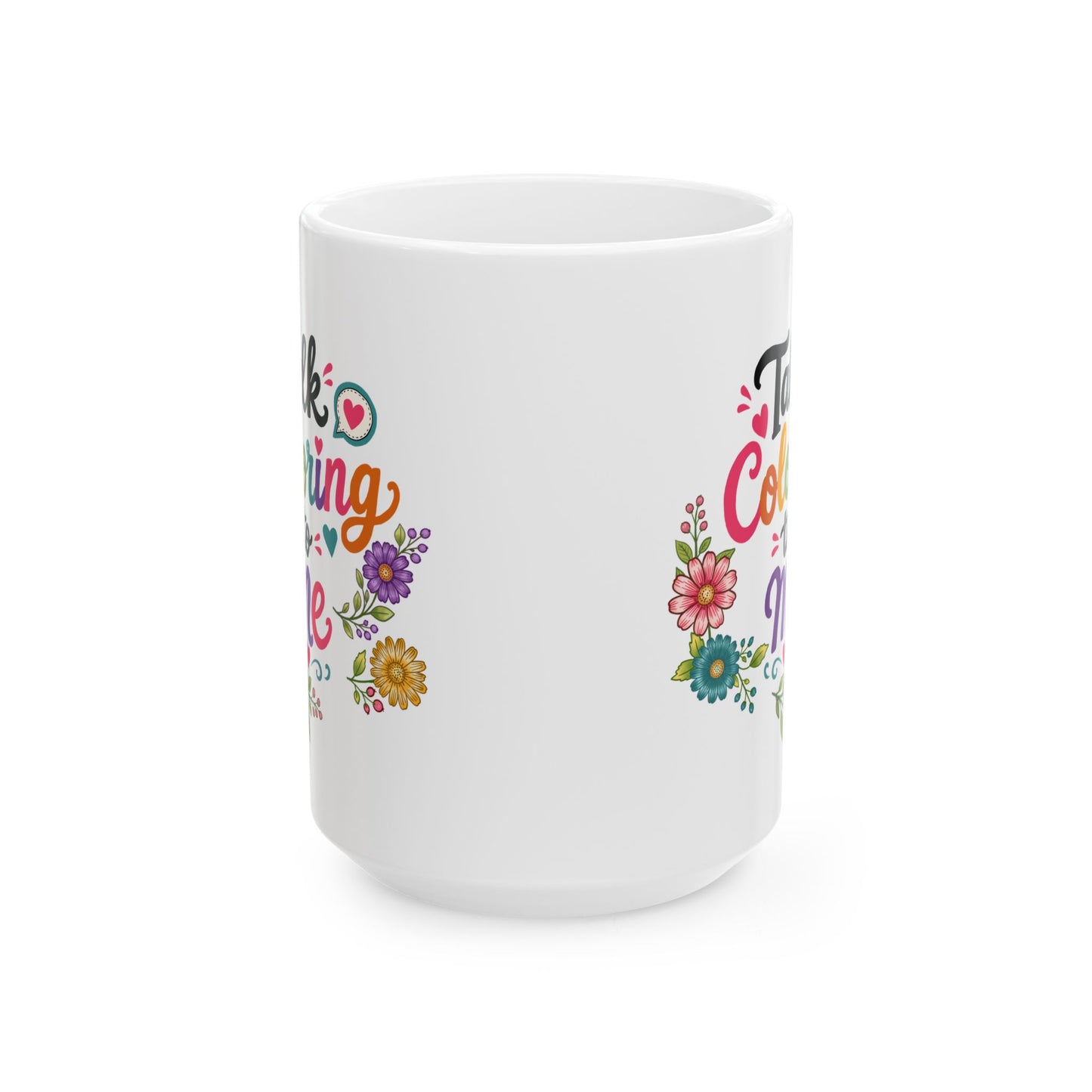 Talk Coloring to Me Ceramic Mug 11oz & 15oz