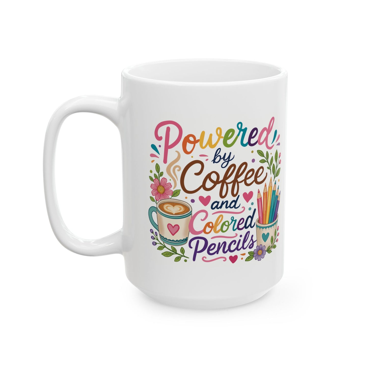 Powered by Coffee and Colored Pencils Ceramic Mug 11oz & 15oz