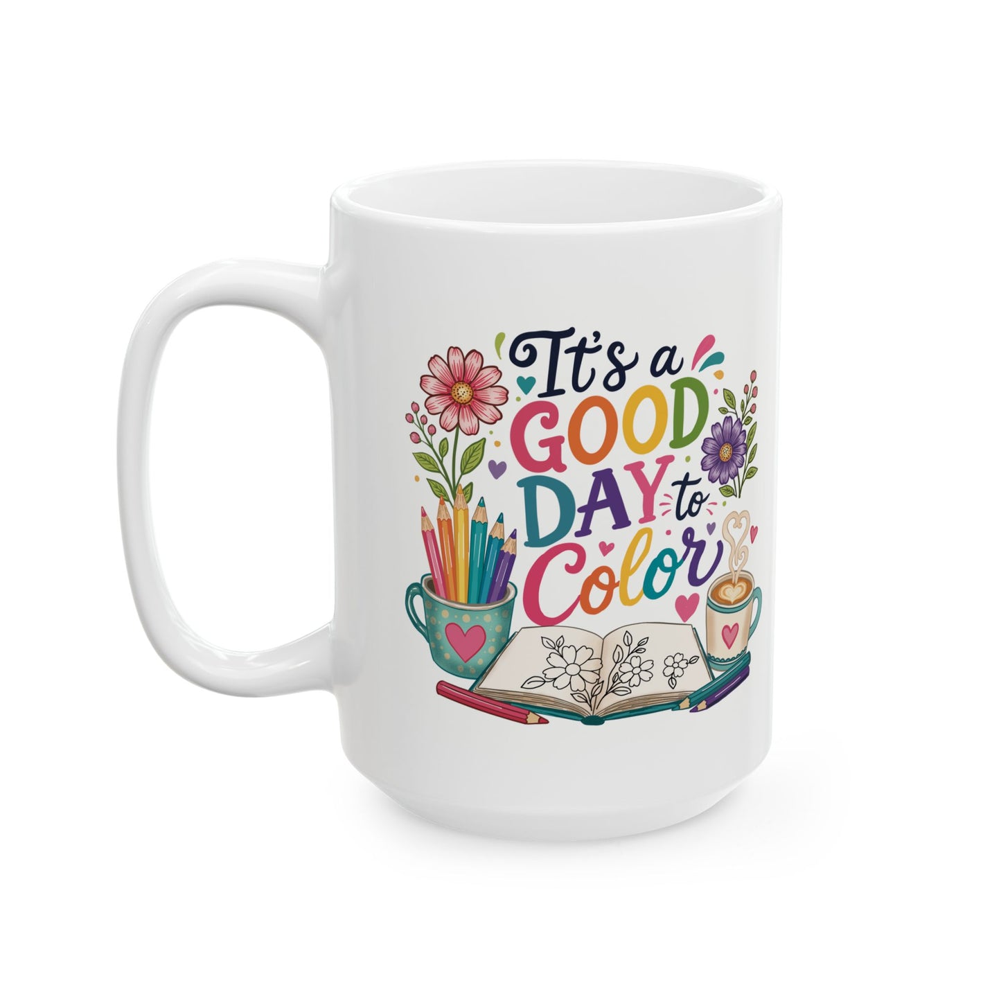 It’s a Good Day to Color Ceramic Mug 11oz & 15oz